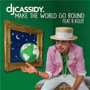 DJ Cassidy Feat. R. Kelly - Make The World Go Round