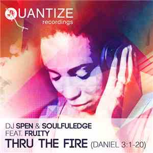 DJ Spen & Soulfuledge Feat. Fruity - Thru The Fire (Daniel 3:1-20)