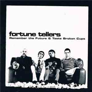 Fortune Tellers  - Remember The Future & Taste Broken Cups