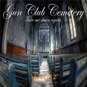 Gun Club Cemetery - Take Me Down Again