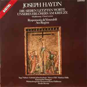 Joseph Haydn, Inga Nielsen, Gabriele Schreckenbach, Martyn Hill, Matthias Hölle, Kammerchor Stuttgart, Württembergisches Kammerorchester Heilbronn, Frieder Bernius - Die Sieben Letzten Worte Unseres Erlösers Am Kreuze, Responsoria De Venerabili, Ave Regin