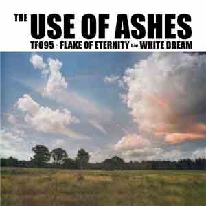 The Use Of Ashes - Flake Of Eternity / White Dream