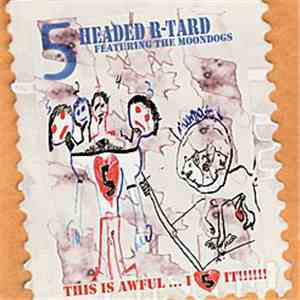 5 Headed R-Tard Featuring The Moondogs  - This Is Awful... I Love It!!!