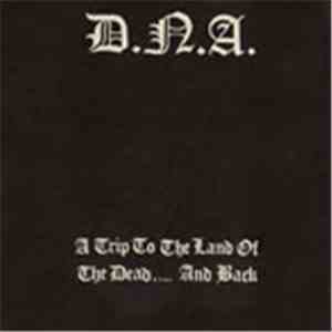 DNA  - A Trip To The Land Of The Dead ... And Back