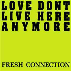 Fresh Connection - Love Don't Live Here Anymore