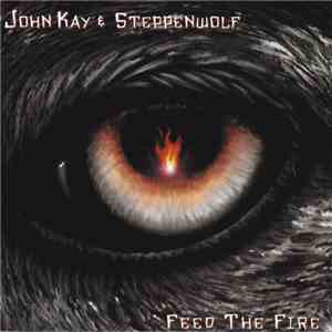 John Kay & Steppenwolf - Feed The Fire