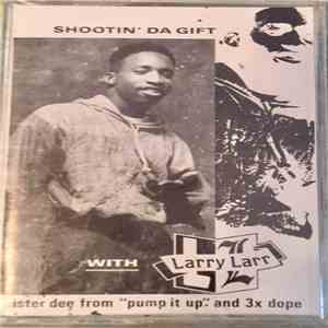 Larry Larr - Shootin' Da Gift With Larry Larr , Sister Dee From Pump It Up & 3 X Dope
