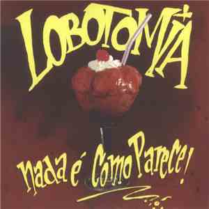 Lobotomia - Nada É Como Parece!