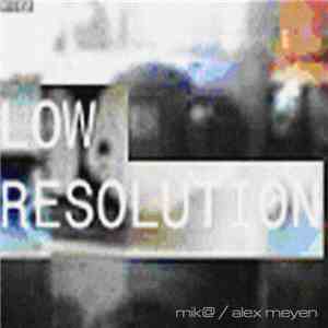 Mik@ / Alex Meyen - Low Resolution