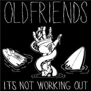 Oldfriends - It's Not Working Out
