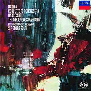 Béla Bartók, The London Symphony Orchestra, Sir Georg Solti - Concerto For Orchestra / Dance Suite / The Miraculous Mandarin