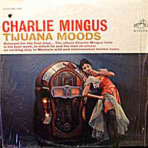 Charlie Mingus - Tijuana Moods