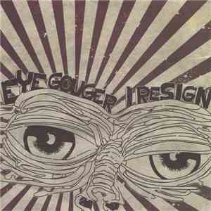 Eye Gouger / I Resign - Eye Gouger / I Resign