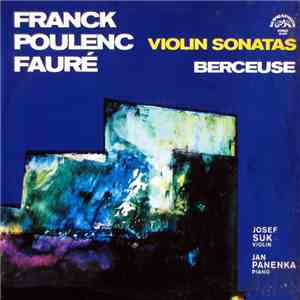 Franck, Poulenc, Fauré / Josef Suk, Jan Panenka - Violin Sonatas, Berceuse