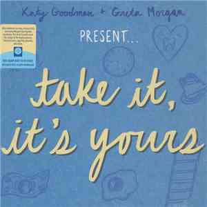Katy Goodman + Greta Morgan - Take It, It's Yours