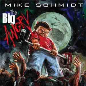 Mike Schmidt  - The Big Angry