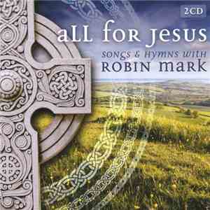 Robin Mark - All For Jesus : Songs And Hymns With Robin Mark