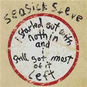 Seasick Steve - I Started Out With Nothin And I Still Got Most Of It Left