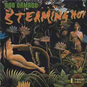 Bob Ormrod - Steaming Hot