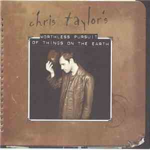 Chris Taylor  - Chris Taylor's Worthless Pursuit Of Things On The Earth