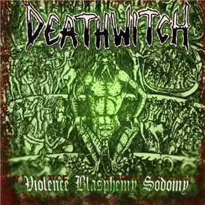 Deathwitch - Violence Blasphemy Sodomy