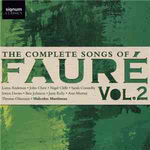 Fauré, Lorna Anderson, John Chest, Nigel Cliffe, Sarah Connolly, Iestyn Davies, Ben Johnson , Janis Kelly, Ann Murray, Thomas Oliemans, Malcolm Martineau - The Complete Songs Of Fauré Vol. 2