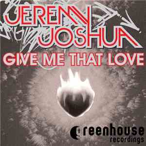 Jeremy Joshua - Give Me That Love