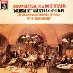 Johann Strauss Jr., Josef Strauss / Johann Strauss Orchestra Of Vienna / Willi Boskovsky - "Journalist" Waltzes And Polkas