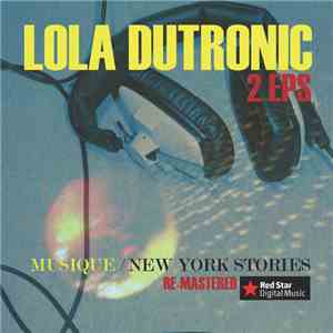 Lola Dutronic - 2EPS - "Musique" & "New York Stories"