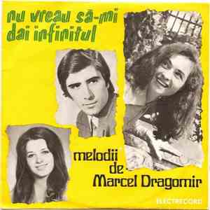 Marcel Dragomir - Nu Vreau Să-mi Dai Infinitul - Melodii De Marcel Dragomir