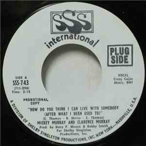 Mickey Murray And Clarence Murray - How Do You Think I Can Live With Somebody (After What I Been Used To)