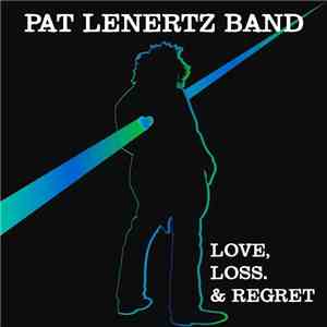 Pat Lenertz Band - Love, Loss, & Regret