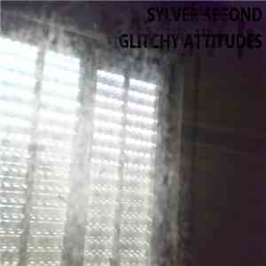 Sylver Second - Glitchy Attitudes