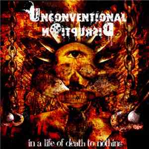 Unconventional Disruption - In A Life Of Death To Nothing