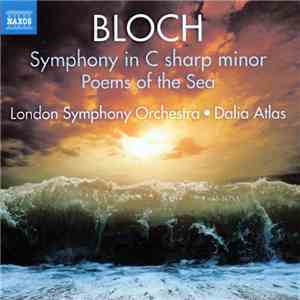 Bloch, London Symphony Orchestra, Dalia Atlas - Symphony In C Sharp Minor • Poems Of The Sea