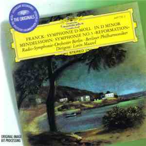 Franck, Mendelssohn - Lorin Maazel, Radio-Symphonie-Orchester Berlin, Berliner Philharmoniker - Symphony In D Minor • Symphony No. 5 "Reformation"