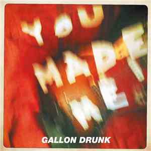Gallon Drunk - You Made Me