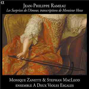 Jean-Philippe Rameau - Monique Zanetti & Stephan MacLeod, Ensemble A Deux Violes Esgales - Les Surprises De L'Amour, Transcriptions De Monsieur Hesse