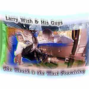 Larry Wish & His Guys - The Mouth Is The Most Promising