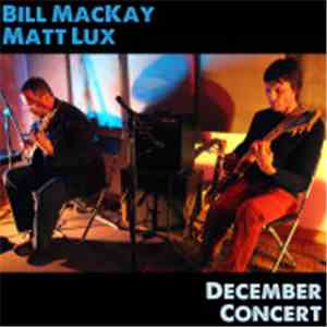 Bill MacKay - Bill MacKay & Matt Lux - December Concert
