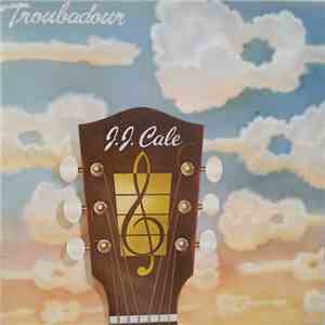 J.J. Cale - Troubadour