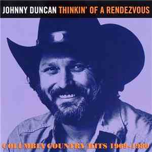 Johnny Duncan  - Thinkin’ Of A Rendezvous: Columbia Country Hits 1969 - 1980