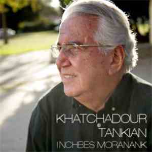Khatchadour Tankian - Inchbes Moranank