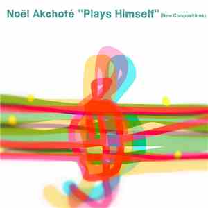 Noël Akchoté - "Plays Himself" (New Compositions)