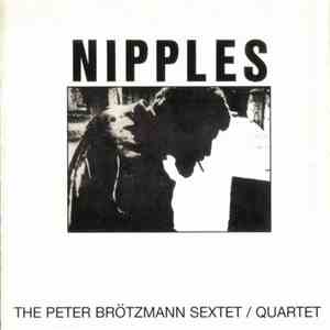 Peter Brötzmann Sextet / Quartet - Nipples