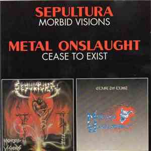 Sepultura / Metal Onslaught - Morbid Visions / Cease To Exist
