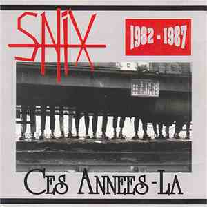 Snix - Ces Années-Là 1982-1987