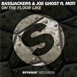 Bassjackers & Joe Ghost ft. MOTI - On The Floor Like