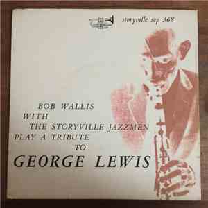Bob Wallis - Bob Wallis With The Storyville Jazzmen Play Tribute To George Leeis