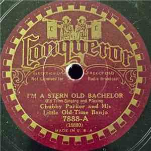 Chubby Parker And His Little Old-Time Banjo - I'm A Stern Old Bachelor / Get Away, Old Maids Get Away